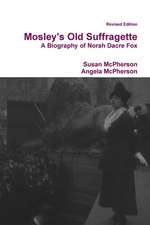 Mosley's Old Suffragette: A Biography of Norah Dacre Fox (Revised Edition)