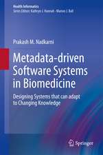 Metadata-driven Software Systems in Biomedicine: Designing Systems that can adapt to Changing Knowledge