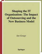 Shaping the IT Organization — The Impact of Outsourcing and the New Business Model