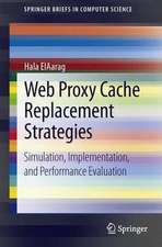 Web Proxy Cache Replacement Strategies: Simulation, Implementation, and Performance Evaluation