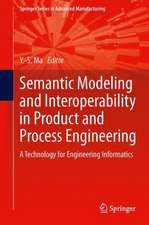 Semantic Modeling and Interoperability in Product and Process Engineering: A Technology for Engineering Informatics