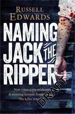 Edwards, R: Naming Jack the Ripper