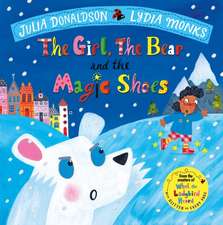 Donaldson, J: The Girl, the Bear and the Magic Shoes