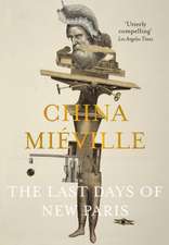 Mieville, C: The Last Days of New Paris