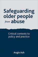 Safeguarding Older People from Abuse: Critical Contexts to Policy and Practice