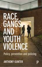 Race, Gangs and Youth Violence: Policy, Prevention and Policing