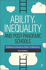 Ability, Inequality and Post–Pandemic Schools – Re thinking Contemporary Myths of Meritocracy