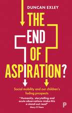 The End of Aspiration?: Social Mobility and Our Children's Fading Prospects