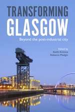 Transforming Glasgow: Beyond the Post-Industrial City