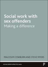 Social Work with Sex Offenders – Making a Differen ce