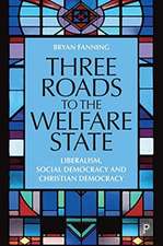 Three Roads to the Welfare State – Liberalism, Soc ial Democracy and Christian Democracy