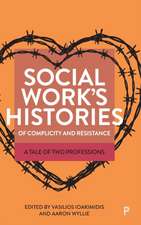 Social Work′s Histories of Complicity and Resistan ce – A Tale of Two Professions