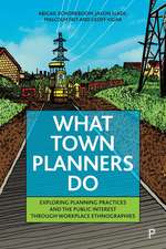 What Town Planners Do – Exploring Planning Practic es and the Public Interest through Workplace Ethno graphies