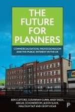 The Future for Planners – Commercialisation, Professionalism and the Public Interest in the UK