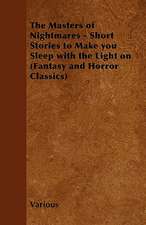 The Masters of Nightmares - Short Stories to Make You Sleep with the Light on (Fantasy and Horror Classics)