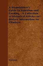 A Mountaineer's Guide to Nutrition and Cooking - A Collection of Historical Articles on Dietary Information for Climbers