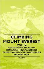 Climbing Mount Everest - Vol. IV. - Containing Articles of Himalayan Mountaineering Expeditions to Scale the World's Highest Peak