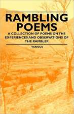 Rambling Poems a Collection of Poems on the Experiences and Observations of the Rambler