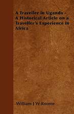 A Traveller in Uganda - A Historical Article on a Traveller's Experience in Africa