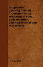 Progressive Catering - Vol. III - A Comprehensive Treatment of Food, Cookery, Drink, Catering Services and Management