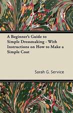 A Beginner's Guide to Simple Dressmaking - With Instructions on How to Make a Simple Coat