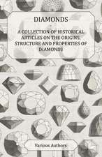 Diamonds - A Collection of Historical Articles on the Origins, Structure and Properties of Diamonds