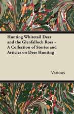 Hunting Whitetail Deer and the Glenfalloch Roes - A Collection of Stories and Articles on Deer Hunting