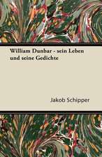 William Dunbar - Sein Leben Und Seine Gedichte