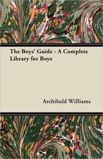 The Boys' Guide - A Complete Library for Boys