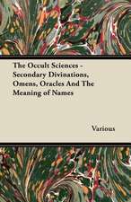 The Occult Sciences - Secondary Divinations, Omens, Oracles and the Meaning of Names