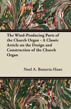 The Wind-Producing Parts of the Church Organ - A Classic Article on the Design and Construction of the Church Organ