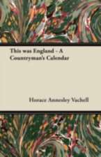 This was England - A Countryman's Calendar