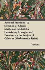 Rational Fractions - A Selection of Classic Mathematical Articles Containing Examples and Exercises on the Subject of Calculus (Mathematics Series)