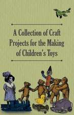 A Collection of Craft Projects for the Making of Children's Toys