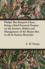 Phelps' Bee-Keeper's Chart - Being a Brief Practical Treatise on the Instinct, Habits and Management of the Honey-Bee in all its Various Branches