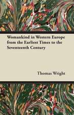 Womankind in Western Europe from the Earliest Times to the Seventeenth Century