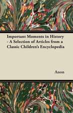 Important Moments in History - A Selection of Articles from a Classic Children's Encyclopedia