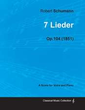 7 Lieder - A Score for Voice and Piano Op.104 (1851)