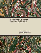 4 Nachtstücke - A Score for Solo Piano Op.23 (1839)