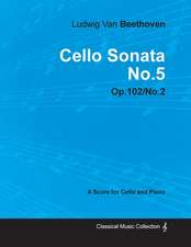 Cello Sonata No. 5 - Op. 102/No. 2 - A Score for Cello and Piano;With a Biography by Joseph Otten