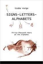 Signs- Letters - Alphabets: Thirty-Thousand Years of the Alphabet