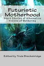 Futuristic Motherhood: Alternative Visions of Mothering