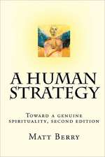 A Human Strategy: Toward a Genuine Spirituality, Second Edition