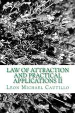 Law of Attraction and Practical Applications II: It's Your Law and It's Your Power