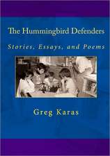 The Hummingbird Defenders: Stories, Essays, and Poems