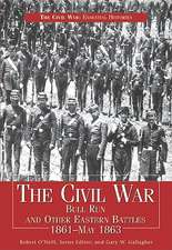 Civil War Bull Run & Other Eastern Battles, 1861-May 1863: Bull Run and Other Eastern Battles, 1861-May 1863