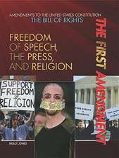 The First Amendment: Freedom of Speech, the Press, and Religion