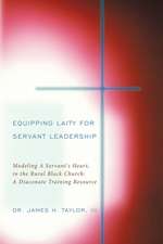 Equipping Laity for Servant Leadership: Modeling a Servant's Heart, in the Rural Black Church: A Diaconate Training Resource