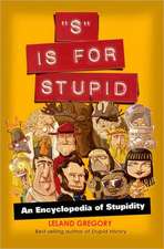 S Is for Stupid: An Encyclopedia of Stupidity