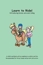 Learn to Ride!: Introducing Horse Care and Riding